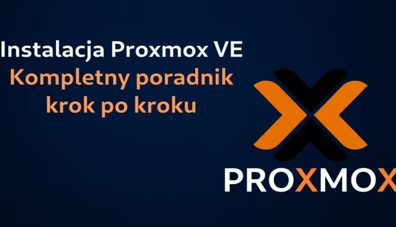Instalacja Proxmox VE: Kompletny poradnik krok po kroku