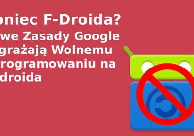 Koniec F-Droida? Nowe Zasady Google Zagrażają Wolnemu Oprogramowaniu na Androida