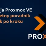 Instalacja Proxmox VE: Kompletny poradnik krok po kroku