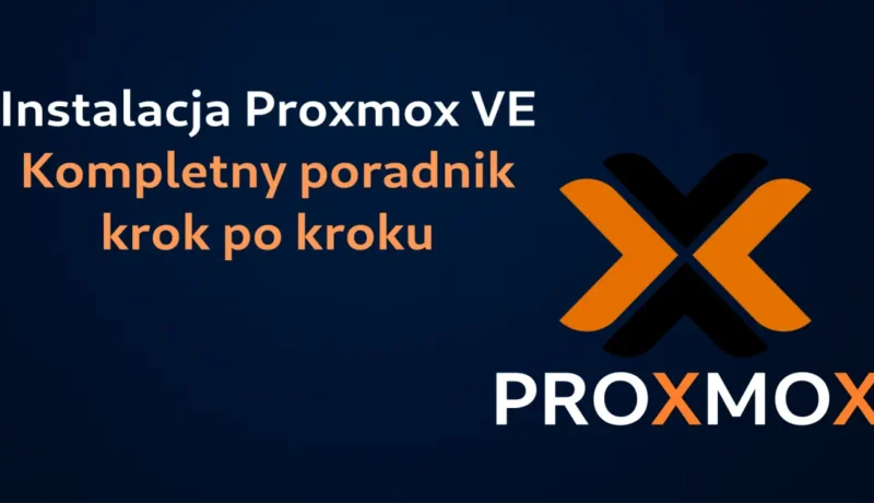 Instalacja Proxmox VE: Kompletny poradnik krok po kroku