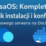 CasaOS: Kompletny poradnik instalacji i konfiguracji domowego serwera na Dockerze