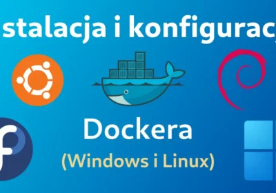 Instalacja i konfiguracja Dockera w systemach Windows 10/11 i Linux (Arch linux, Ubuntu, Fedora): Miniaturka