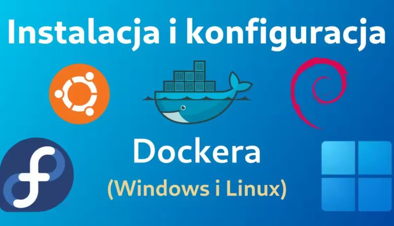 Instalacja i konfiguracja Dockera w systemach Windows 10/11 i Linux (Arch linux, Ubuntu, Fedora): Miniaturka