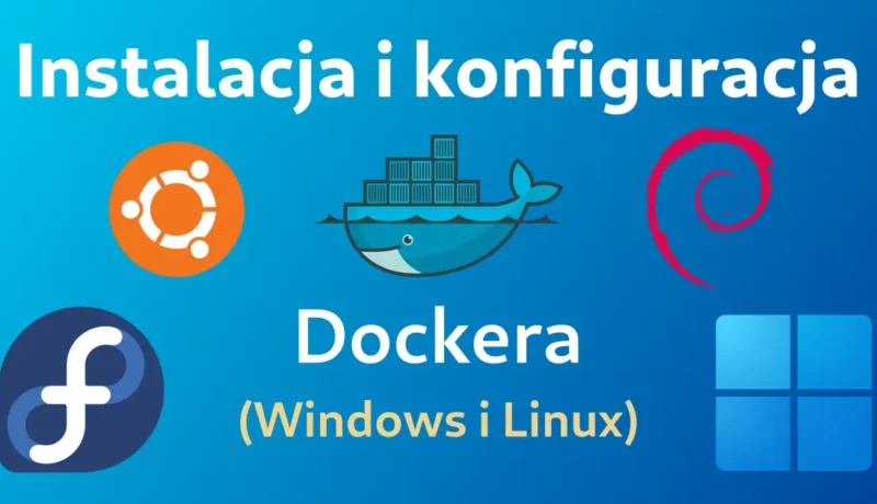 Instalacja i konfiguracja Dockera w systemach Windows 10/11 i Linux (Arch linux, Ubuntu, Fedora): Miniaturka