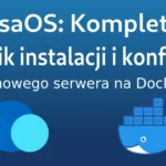 CasaOS: Kompletny poradnik instalacji i konfiguracji domowego serwera na Dockerze