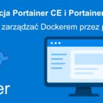 miniaturka - Instalacja Portainer i Portainer Agent – Jak wygodnie zarządzać Dockerem przez przeglądarkę?