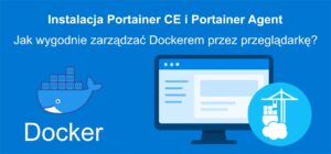 miniaturka - Instalacja Portainer i Portainer Agent – Jak wygodnie zarządzać Dockerem przez przeglądarkę?