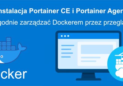 miniaturka - Instalacja Portainer i Portainer Agent – Jak wygodnie zarządzać Dockerem przez przeglądarkę?