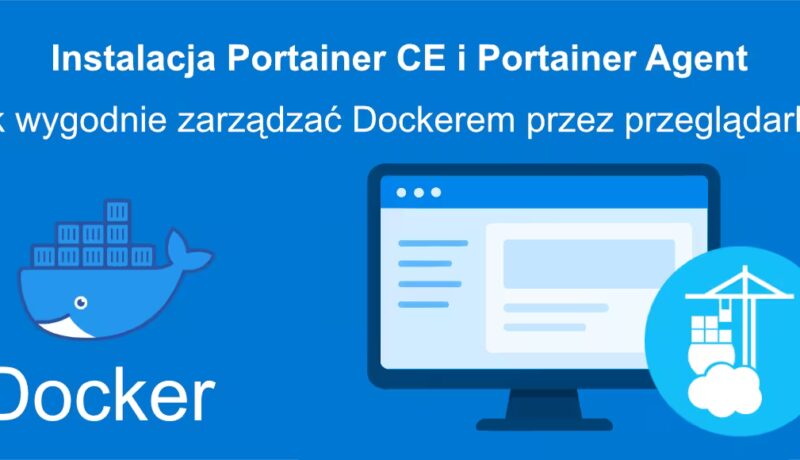 miniaturka - Instalacja Portainer i Portainer Agent – Jak wygodnie zarządzać Dockerem przez przeglądarkę?