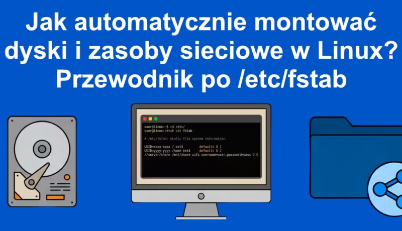 Jak automatycznie montować dyski i zasoby sieciowe w Linux? Przewodnik po /etc/fstab - Miniaturka