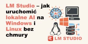 LM Studio – jak uruchomić lokalne AI na Windows i Linux bez chmury - Miniaturka