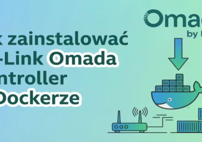 Jak zainstalować TP-Link Omada Controller w Dockerze? - miniaturka