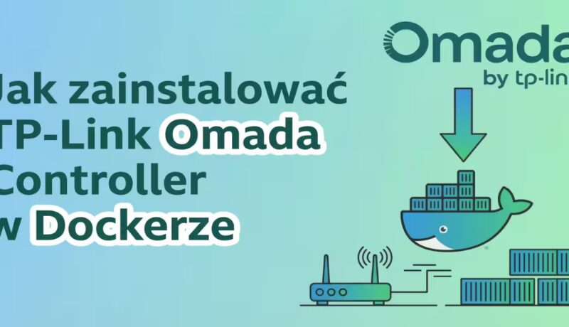 Jak zainstalować TP-Link Omada Controller w Dockerze? - miniaturka