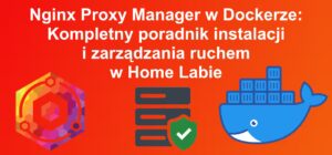 Nginx Proxy Manager w Dockerze: Kompletny poradnik instalacji i zarządzania ruchem w Home Labie - miniatyrka