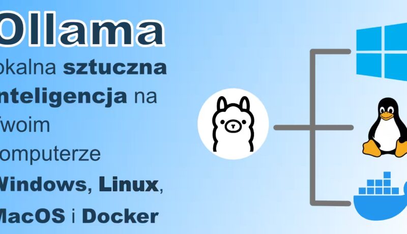 Ollama – lokalna sztuczna inteligencja na Twoim komputerze. Instalacja na Windows, Linux i macOS - miniaturka