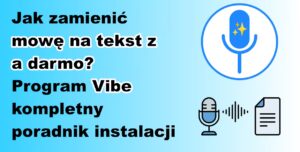 Jak zamienić mowę na tekst za darmo? Program Vibe – kompletny poradnik instalacji - miniaturka